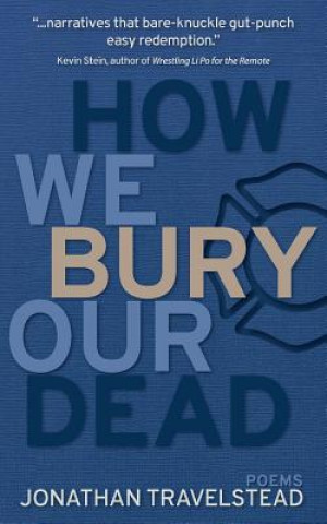 Carte How We Bury Our Dead Jonathan Travelstead