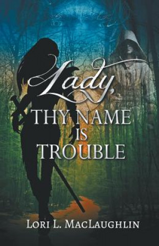 Książka Lady, Thy Name Is Trouble Lori L Maclaughlin