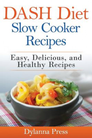 Knjiga DASH Diet Slow Cooker Recipes Press Dylanna