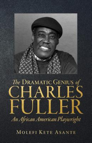 Carte Dramatic Genius of Charles Fuller; An African American Playwright Molefi Kete Asante