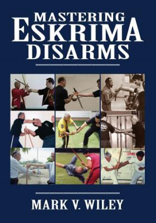Kniha Mastering Eskrima Disarms Mark V Wiley
