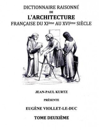 Könyv Dictionnaire Raisonne de l'Architecture Francaise du XIe au XVIe siecle Tome II Eugene Viollet-Le-Duc