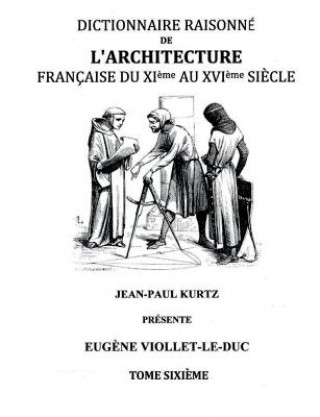 Книга Dictionnaire Raisonne de l'Architecture Francaise du XIe au XVIe siecle Tome VI Eugene Viollet-Le-Duc
