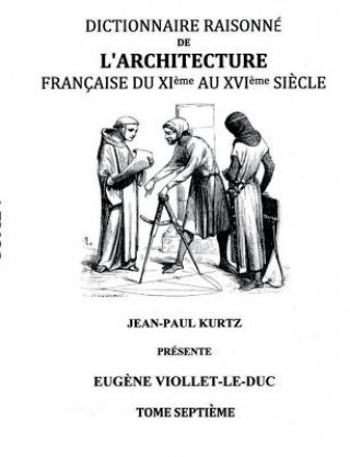 Carte Dictionnaire Raisonne de l'Architecture Francaise du XIe au XVIe siecle Tome VII Eugene Viollet-Le-Duc