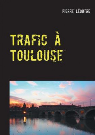Kniha Trafic a Toulouse Pierre Leoutre