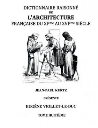 Kniha Dictionnaire Raisonne de l'Architecture Francaise du XIe au XVIe siecle Tome VIII Eugene Viollet-Le-Duc