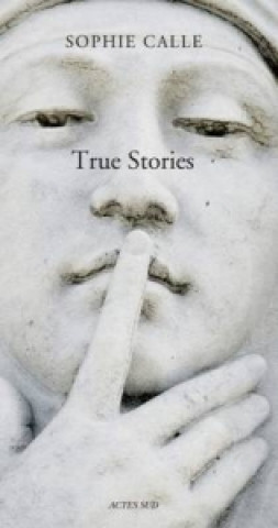 Könyv Sophie Calle - True Stories Calle