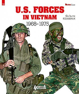 Kniha Us Forces in Vietnam 1968 - 1975 Guillaume Rousseaux