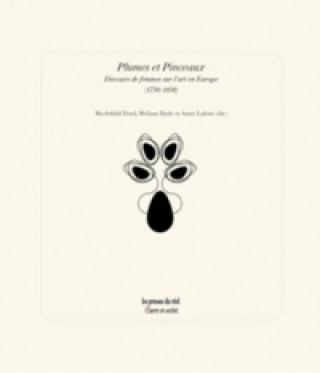 Kniha Plumes Et Pinceaux - Discours De Femmes Sur L'art En Europe, 1750-1850 