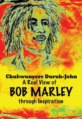 Buch Real View of BOB MARLEY through Inspiration Chukwunyere Duruh-John