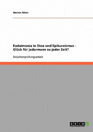 Carte Eudaimonia in Stoa Und Epikureismus. Gluck Fur Jedermann Zu Jeder Zeit? Marion N Ser