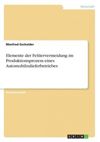 Carte Elemente der Fehlervermeidung im Produktionsprozess eines Automobilzulieferbetriebes Manfred Gschaider