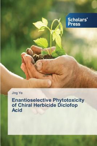 Könyv Enantioselective Phytotoxicity of Chiral Herbicide Diclofop Acid Ye Jing