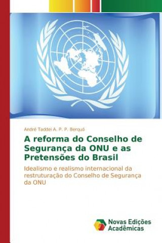 Książka reforma do Conselho de Seguranca da ONU e as Pretensoes do Brasil Taddei Alves Pereira Pinto Berquo Andr