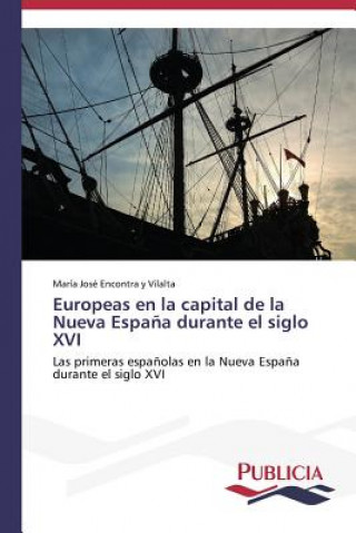 Könyv Europeas en la capital de la Nueva Espana durante el siglo XVI Encontra y Vilalta Maria Jose