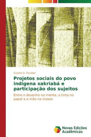 Livre Projetos sociais do povo indigena xakriaba e participacao dos sujeitos Escobar Suzana a