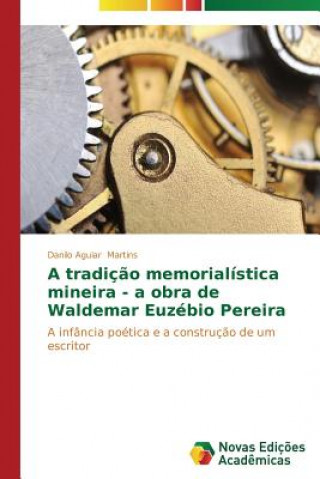 Книга tradicao memorialistica mineira - a obra de Waldemar Euzebio Pereira Martins Danilo Aguiar