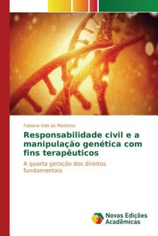 Könyv Responsabilidade civil e a manipulacao genetica com fins terapeuticos Irala De Medeiros Fabiana