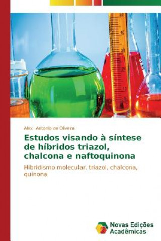 Книга Estudos visando a sintese de hibridos triazol, chalcona e naftoquinona Antonio De Oliveira Alex