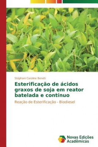 Kniha Esterificacao de acidos graxos de soja em reator batelada e continuo Beneti Stephani Caroline