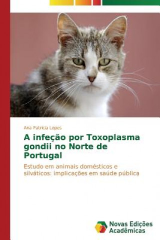 Knjiga infecao por Toxoplasma gondii no Norte de Portugal Lopes Ana Patricia