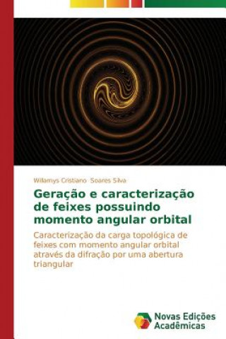 Kniha Geracao e caracterizacao de feixes possuindo momento angular orbital Soares Silva Willamys Cristiano