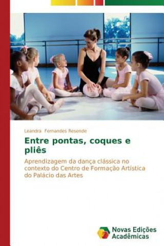 Libro Entre pontas, coques e plies Fernandes Resende Leandra