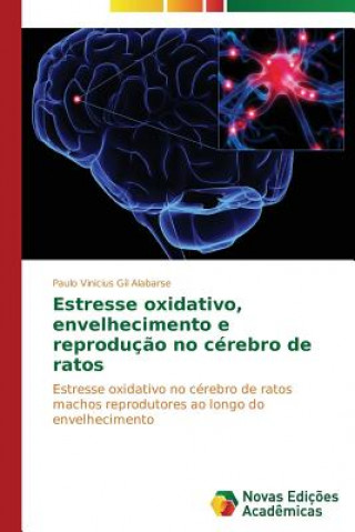 Книга Estresse oxidativo, envelhecimento e reproducao no cerebro de ratos Gil Alabarse Paulo Vinicius