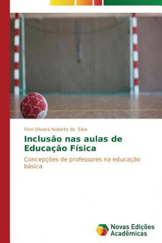 Książka Inclusao nas aulas de Educacao Fisica Silva Osni Oliveira Noberto Da