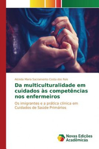 Kniha Da multiculturalidade em cuidados as competencias nos enfermeiros Sacramento Costa Dos Reis Alcinda Maria