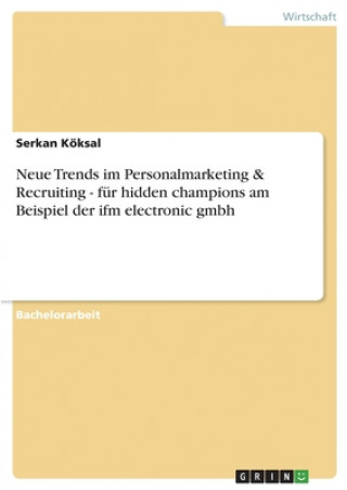Carte Neue Trends im Personalmarketing & Recruiting - fur hidden champions am Beispiel der ifm electronic gmbh Serkan Koksal