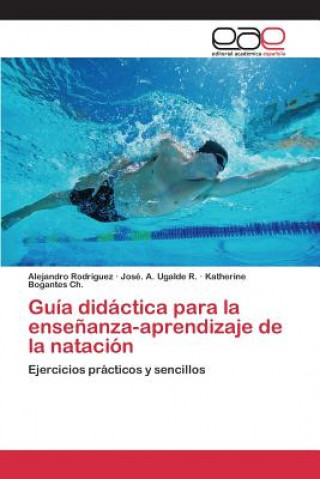 Könyv Guia didactica para la ensenanza-aprendizaje de la natacion Bogantes Ch Katherine