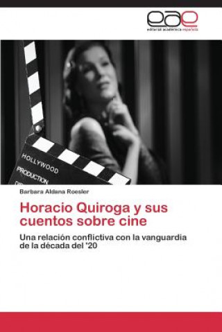 Knjiga Horacio Quiroga y sus cuentos sobre cine Roesler Barbara Aldana