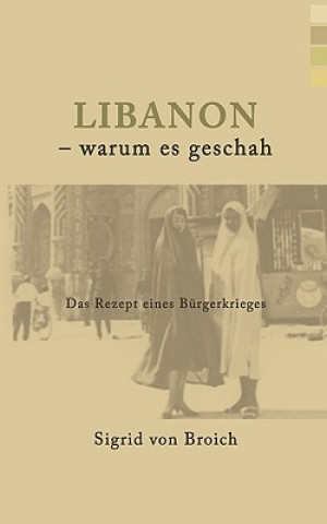 Könyv Libanon - warum es geschah Sigrid Von Broich
