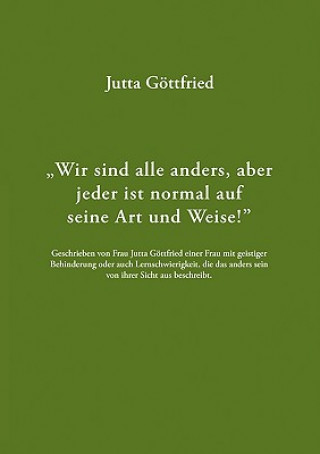 Kniha Wir sind alle anders, aber jeder ist normal auf seine Art und Weise! Jutta Gttfried