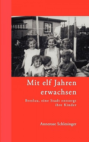 Knjiga Mit elf Jahren erwachsen Annerose Schlesinger