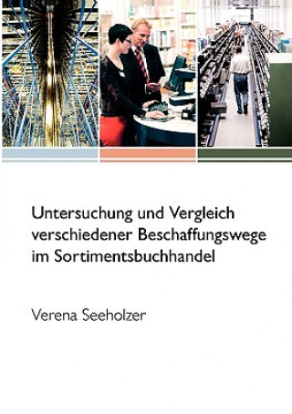 Könyv Untersuchung und Vergleich verschiedener Beschaffungswege im Sortimentsbuchhandel Verena Seeholzer