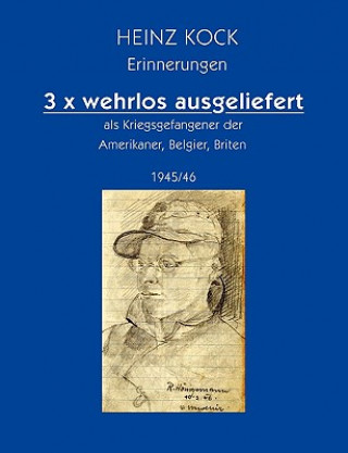 Carte 3 x wehrlos ausgeliefert als Kriegsgefangener der Amerikaner, Belgier, Briten Heinz Kock
