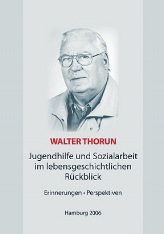 Carte Jugendhilfe und Sozialarbeit im lebensgeschichtlichen Ruckblick Walter Thorun