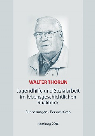 Buch Jugendhilfe und Sozialarbeit im lebensgeschichtlichen Ruckblick Walter Thorun