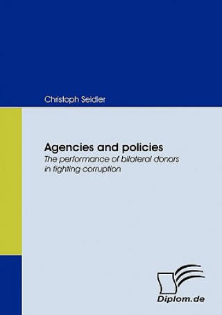 Książka Agencies and Policies. The Performance of Bilateral Donors in Fighting Corruption Christoph Seidler