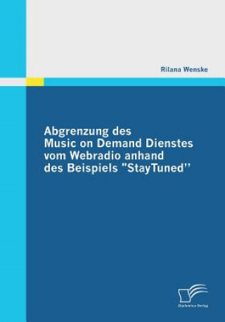 Книга Abgrenzung des Music on Demand Dienstes vom Webradio anhand des Beispiels StayTuned Rilana Wenske
