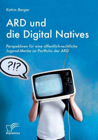 Könyv ARD und die Digital Natives Katrin Berger