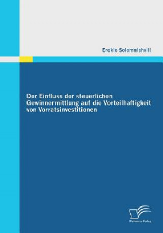 Książka Einfluss der steuerlichen Gewinnermittlung auf die Vorteilhaftigkeit von Vorratsinvestitionen Erekle Solomnishvili