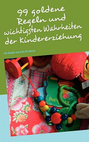 Книга 99 goldene Regeln und wichtigsten Wahrheiten der Kindererziehung Askim Gzelses