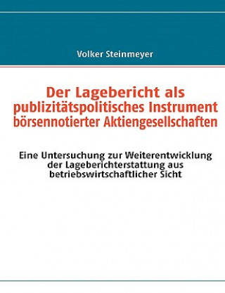 Carte Lagebericht als publizitatspolitisches Instrument boersennotierter Aktiengesellschaften Volker Steinmeyer