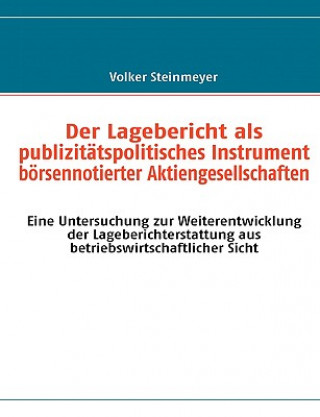 Libro Lagebericht als publizitatspolitisches Instrument boersennotierter Aktiengesellschaften Volker Steinmeyer