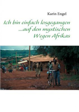 Buch Ich bin einfach losgegangen... auf den mystischen Wegen Afrikas Karin Engel