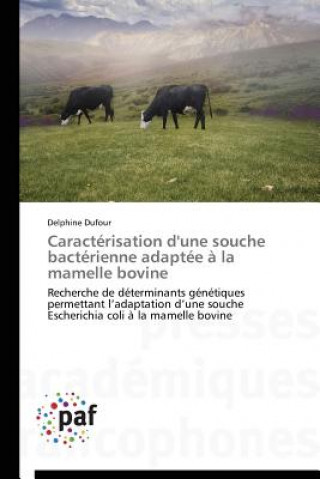 Livre Caracterisation d'Une Souche Bacterienne Adaptee A La Mamelle Bovine Dufour Delphine