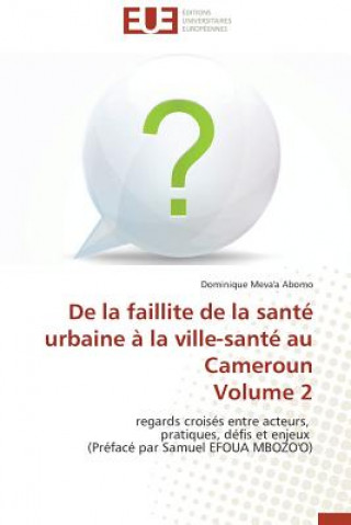 Kniha de la Faillite de la Sante Urbaine A La Ville-Sante Au Cameroun Volume 2 Meva'a Abomo Dominique